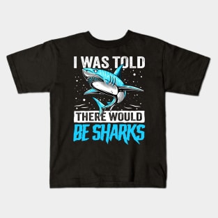 I Was Told There Would Be Sharks funny Shark lover Kids T-Shirt